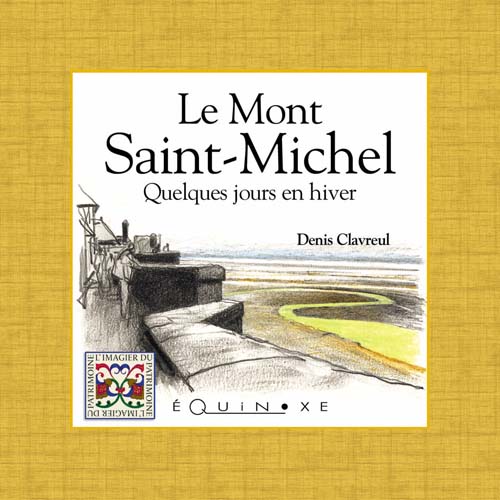 LE MONT SAINT-MICHEL  QUELQUES JOURS EN HIVER (ed française)